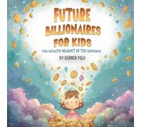 Future Billionaires For Kids: The Wealth Magnet of the Universe
