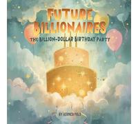 Future Billionaires: The Billion-Dollar Birthday Party (Baby Billionaires)
