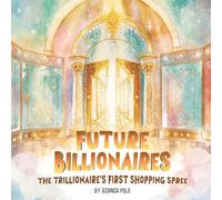 Future Billionaires: The Trillionaire's First Shopping Spree