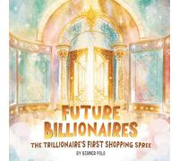 Future Billionaires: The Trillionaire's First Shopping Spree