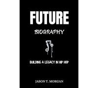 Future Biography: Building a Legacy in Hip Hop