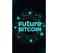 Future Bitcoin: A guide to the world of cryptocurrencies. Which cryptocurrency to invest in today to become rich tomorrow.