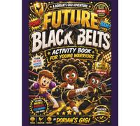 FUTURE BLACK BELTS: ACTIVITY BOOK FOR YOUNG WARRIORS (A DORIAN'S GIGI ADVENTURE)