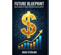 FUTURE BLUEPRINT: How to Build a 6-Figure Monthly Income with AI