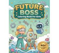 FUTURE BOSS Coloring Book For Girls: STEM Careers and Dream Job Exploration for Brave Girls to Imagine Their Future (Ages 4-8) (Brave Girls Collection (Sisol Studio))