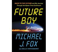 Future Boy: Back to the Future and My Journey through the Space-Time Continuum