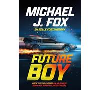 Future boy: BACK TO THE FUTURE en mijn reis door het ruimtetijdcontinuüm