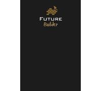 Future Builder Lined Notebook: A great gift for family, friends, loved ones, students, apprentices, or anyone pursuing a career in construction or skilled trades.