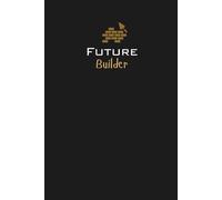 Future Builder Lined Notebook: A great gift for family, friends, loved ones, students, apprentices, or anyone pursuing a career in construction or skilled trades.