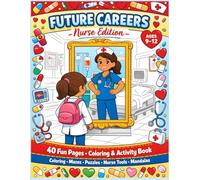 Future Careers: Nurse Edition: 40 Fun Coloring & Activity Pages for Kids Ages 9-12. Puzzles, Nurse Life Scenes, Tools and Mandalas