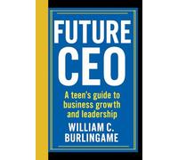 Future CEO: A Teen's Guide to Business Growth and Leadership