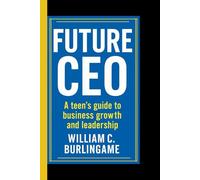 Future CEO: A Teen's Guide to Business Growth and Leadership