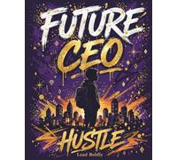 Future CEO Notebook for Boys: 8x10 Composition Journal for Young Entrepreneurs: Lead Boldly Hustle Edition - Business Ideas, Goals and Plans - 120 Pages