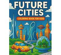 Future Cities Coloring Book for Kids: Fun and Easy Futuristic Scenes with Robots, Flying Cars, and Space Adventures - Imaginative Coloring Fun for Boys and Girls