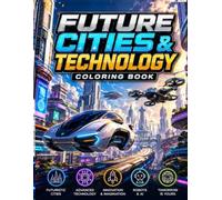 Future Cities & Technology Coloring Book: 35 Amazing Sci-Fi Designs Featuring Futuristic Cities, Robots, Flying Cars, Space Technology and Innovation ... and Adults (YONKISHINOBI Coloring Books)