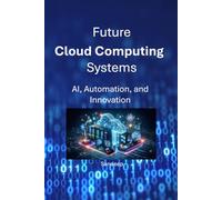 Future Cloud Computing Systems: AI, Automation, and Innovation
