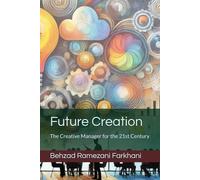 Future Creation: The Creative Manager for the 21st Century