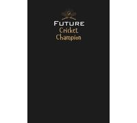 Future Cricket Champion Lined Notebook: A great gift for family, friends, loved ones, kids, cricket enthusiasts, aspiring cricketers, and anyone passionate about the sport