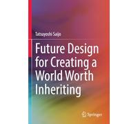 Future Design for Creating a World Worth Inheriting