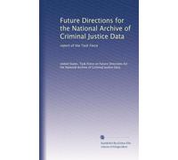 Future Directions for the National Archive of Criminal Justice Data: report of the Task Force