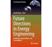 Future Directions in Energy Engineering: Challenges, Opportunities, and Sustainability