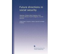 Future directions in social security: Hearings, Ninety-third Congress, first session [-Ninety-fourth Congress, second session]: Volume 4