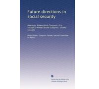 Future directions in social security: Hearings, Ninety-third Congress, first session [-Ninety-fourth Congress, second session]: Volume 3