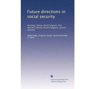 Future directions in social security: Hearings, Ninety-third Congress, first session [-Ninety-fourth Congress, second session]: Volume 2