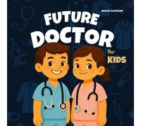 Future Doctor for Kids (When I Grow Up Books: The "I Want to Be" Career Guide for Kids)