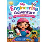 Future Engineer Adventures: A STEM Coloring Book for Girls: 50 Fun and Inspiring Coloring Pages Featuring Robotics, Space, Coding, Science, and Engineering for Girls Ages 4-8
