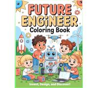 Future Engineer Coloring Book for Kids Ages 4-8 Robots, Smart Cities, Flying Cars & Cool Machines | STEM Coloring and Activity Book for Boys & Girls: ... Curious Kids Who Love Building and Inventing
