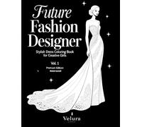Future Fashion Designer: Stylish Dress Coloring Book for Creative Girls