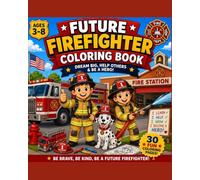 Future Firefighter Coloring Book: Imagination, Courage, Big Dreams & Future Community Heroes