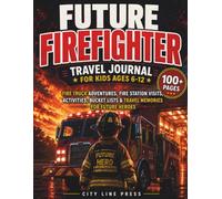 Future Firefighter Travel Journal for Kids Ages 6-12: Fire Truck Adventures, Fire Station Visits, Activities, Bucket Lists & Travel Memories for Future Heroes (City Line Press)