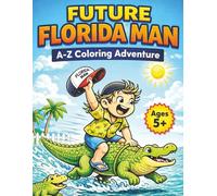 Future Florida Man Coloring Book: A Funny A-Z Adventure of Gators, Beaches, and Silly Florida Fun for Kids