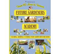 Future Gardeners Academy: Coloring, Growing & Cooking Foods Grown With Our Hands