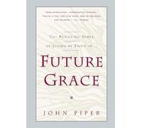 Future Grace: The Purifying Power of Living by Faith in