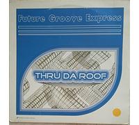 Future Groove Express - Thru Tha Roof (x3) [Vinyl Single]