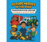 Future Heroes of the Road: Transportation Driver Coloring & Activity Book