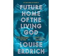 Louise Erdrich – Future Home of the Living God