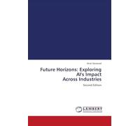 Future Horizons: Exploring AI's Impact Across Industries: Second Edition