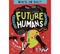 Future Humans (2) (What's the Issue?)
