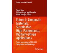 Future in Composite Materials: Sustainable, High-Performance, Digitally-Driven Applications: Select Proceedings of IPC 2025 Symposium and Workshops: 126 (Springer Proceedings in Materials, 126)