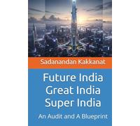 Future India Great India Super India: An Audit and A Blueprint