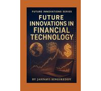 Future Innovations in Financial Technology (Future Innovations Series)