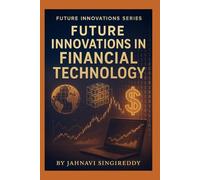 Future Innovations in Financial Technology (Future Innovations Series)