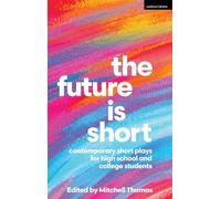 Future is Short, The: Contemporary Short Plays for High School and College Students (Methuen Drama Play Collections)