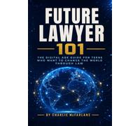 Future Lawyer 101: What Law School Won't Tell You - Straight Talk from a Practicing Attorney for Teens Who Want a Real Legal Career.