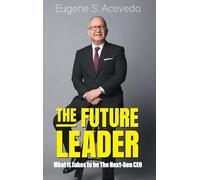 FUTURE LEADER, THE: WHAT IT TAKES TO BE THE NEXT-GEN CEO