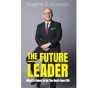 FUTURE LEADER, THE: WHAT IT TAKES TO BE THE NEXT-GEN CEO